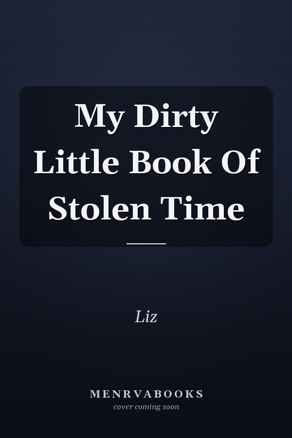 My Dirty Little Book Of Stolen Time