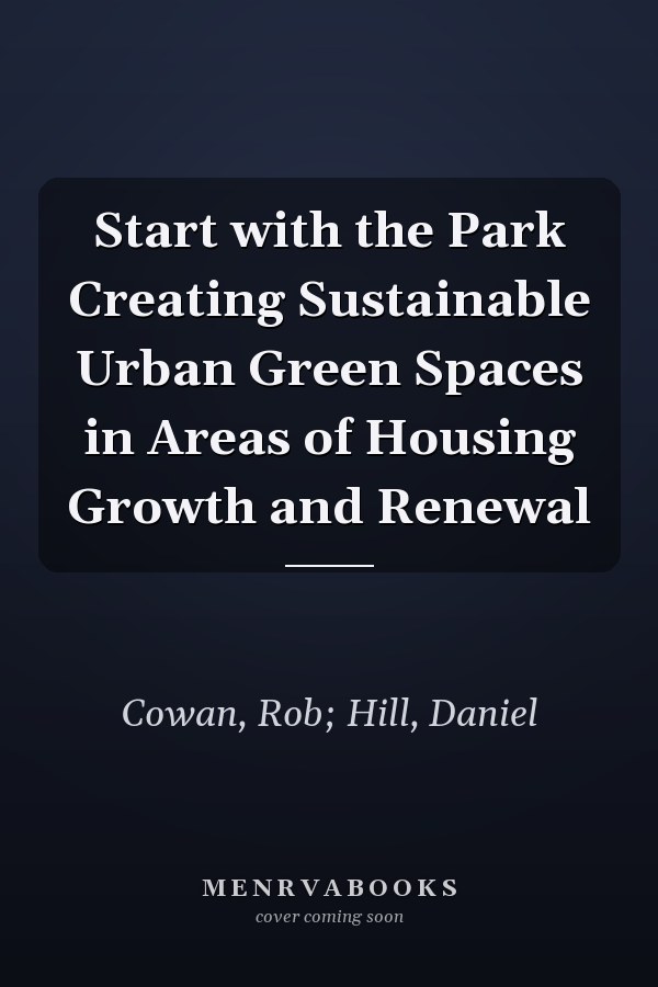 Start with the Park Creating Sustainable Urban Green Spaces in Areas of Housing Growth and Renewal