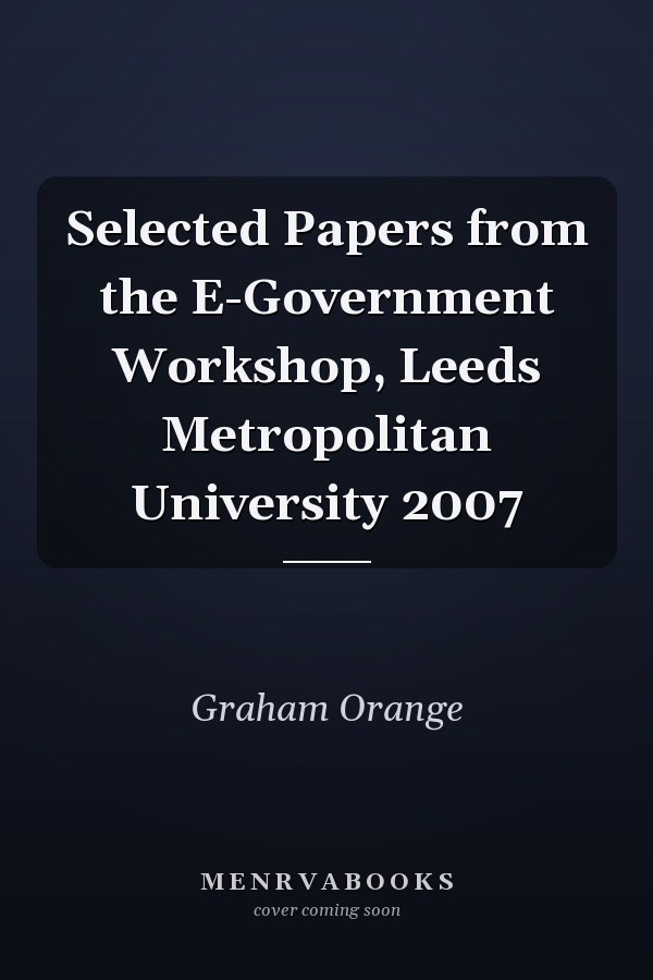 Selected Papers from the E-Government Workshop, Leeds Metropolitan University 2007