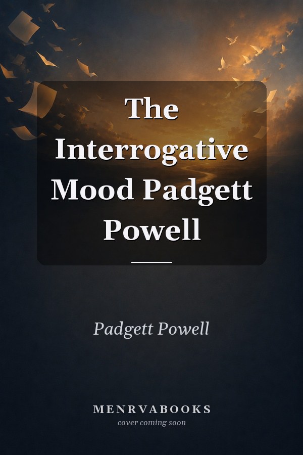 The Interrogative Mood Padgett Powell
