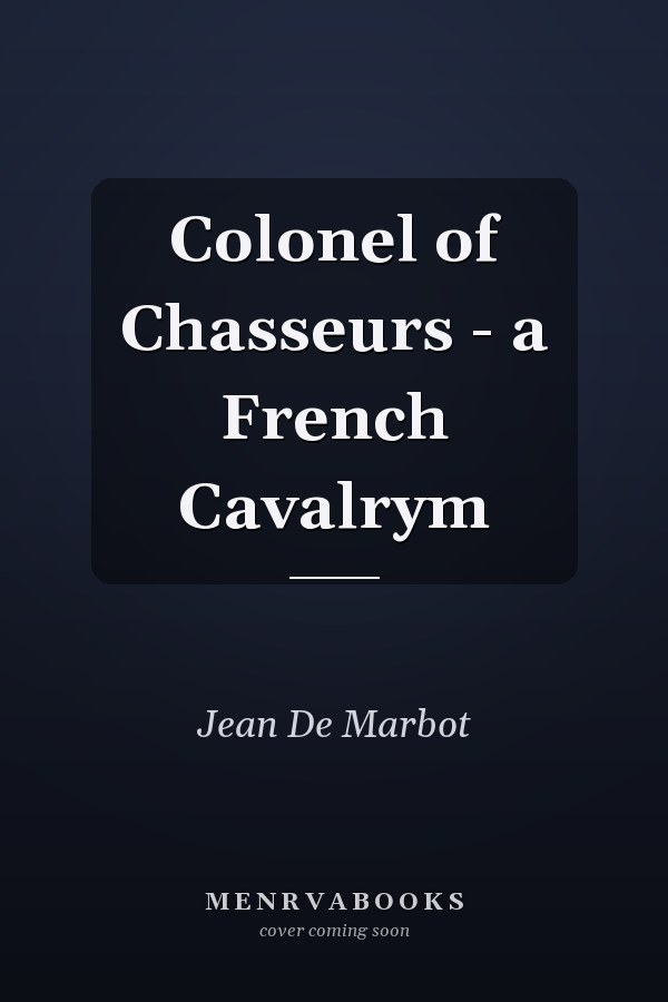 Colonel of Chasseurs - a French Cavalrym