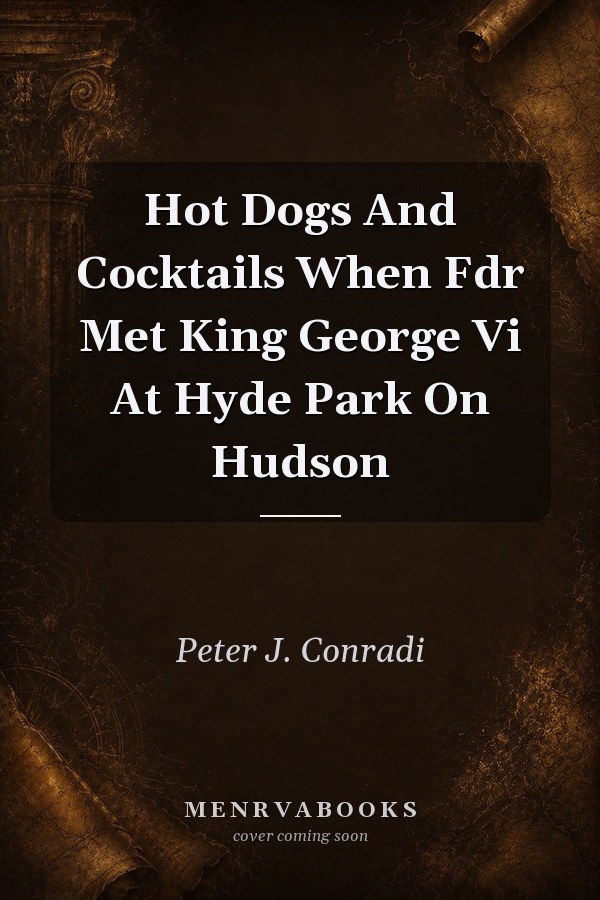 Hot Dogs And Cocktails When Fdr Met King George Vi At Hyde Park On Hudson