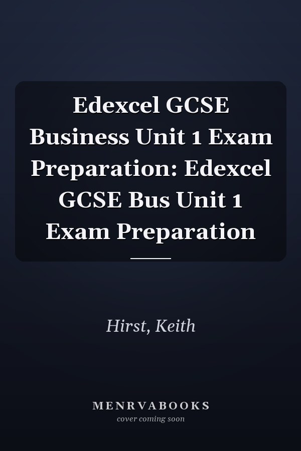 Edexcel GCSE Business Unit 1 Exam Preparation: Edexcel GCSE Bus Unit 1 Exam Preparation