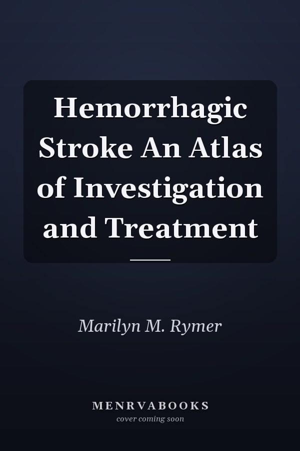 Hemorrhagic Stroke An Atlas of Investigation and Treatment