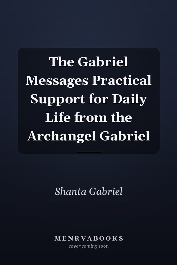 The Gabriel Messages Practical Support for Daily Life from the Archangel Gabriel