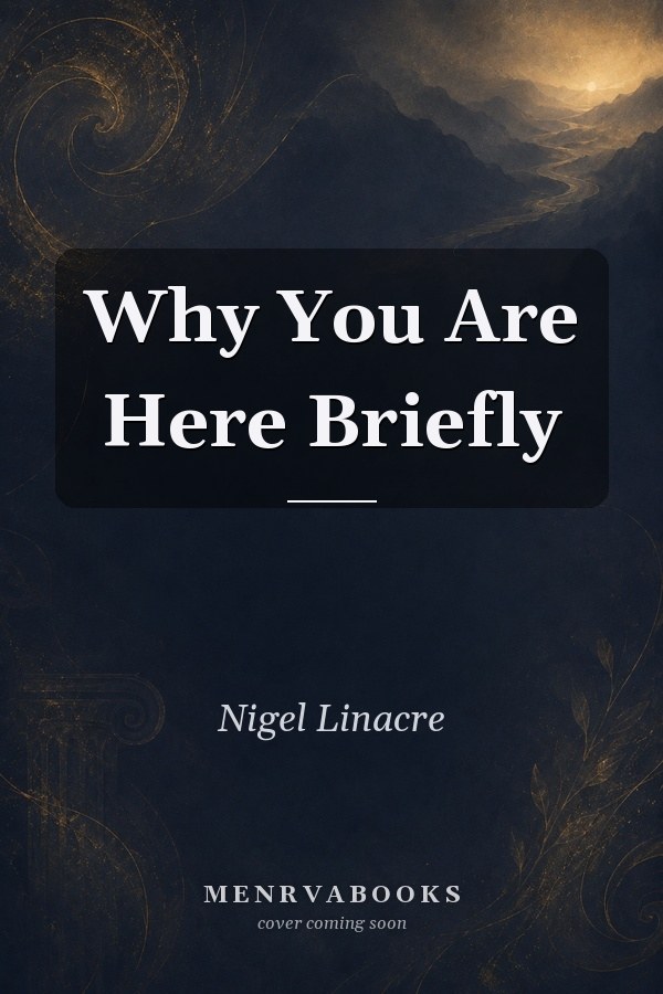 Why You Are Here Briefly