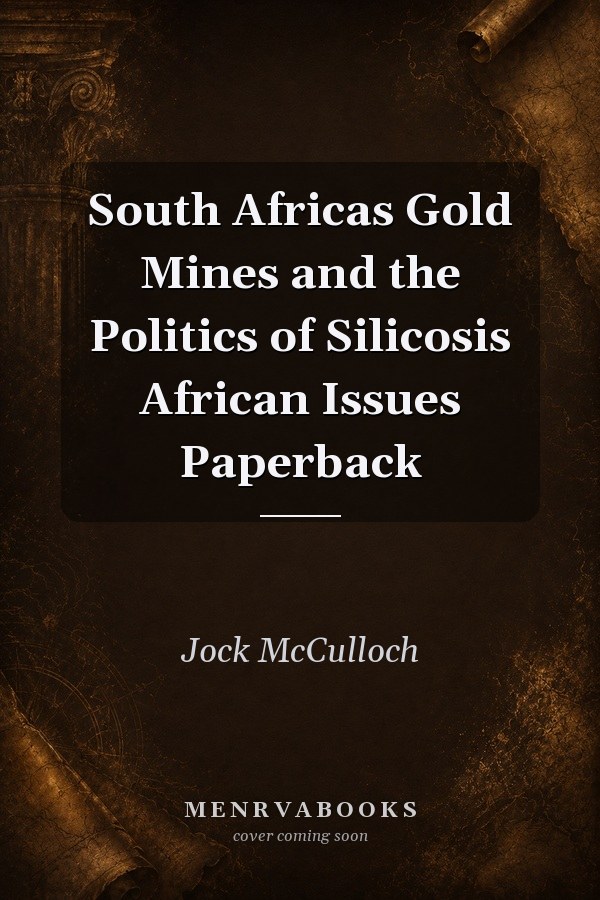 South Africas Gold Mines and the Politics of Silicosis
            
                African Issues Paperback