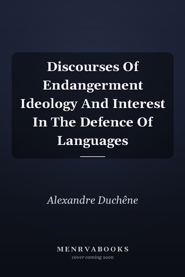 Discourses Of Endangerment Ideology And Interest In The Defence Of Languages