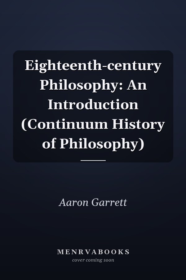 Eighteenth-century Philosophy: An Introduction (Continuum History of Philosophy)