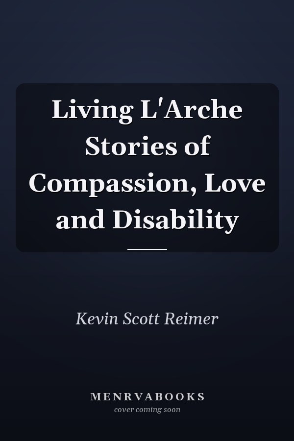 Living L'Arche Stories of Compassion, Love and Disability