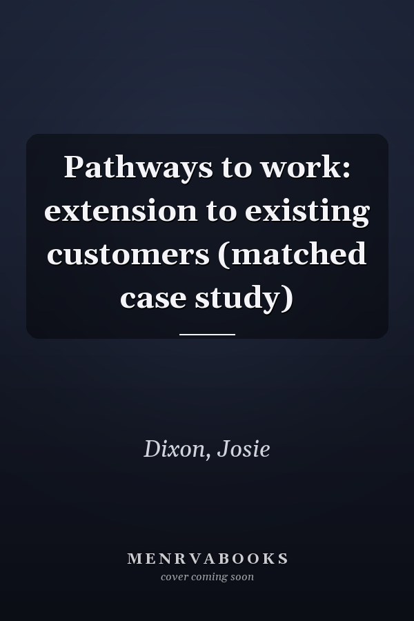 Pathways to work: extension to existing customers (matched case study)