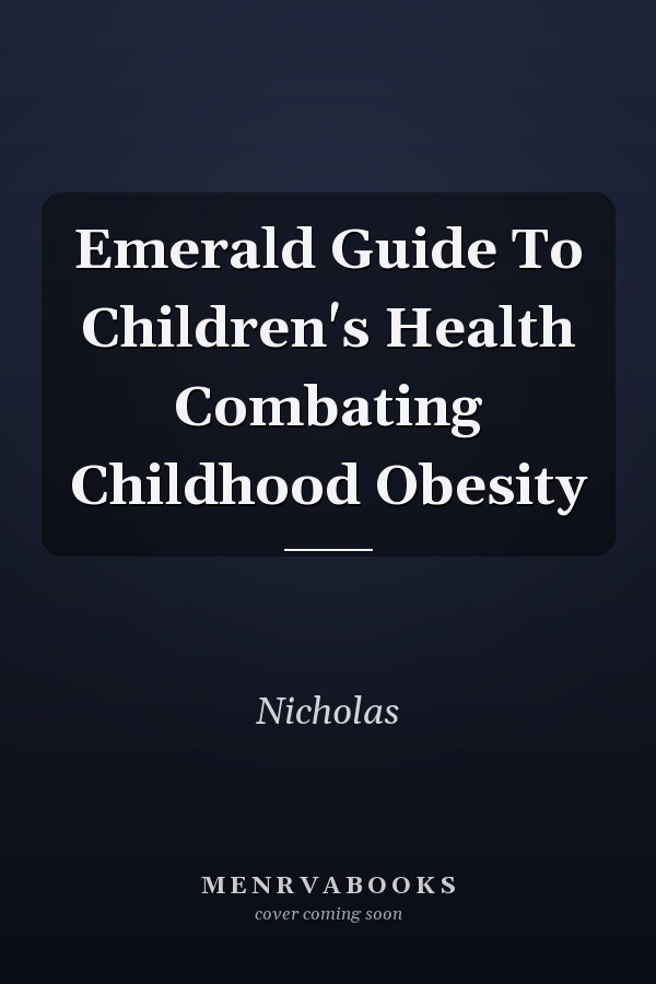 Emerald Guide To Children's Health Combating Childhood Obesity