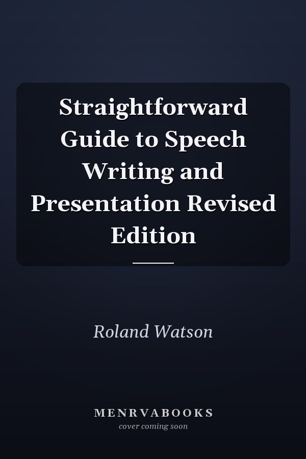 Straightforward Guide to Speech Writing and Presentation Revised Edition