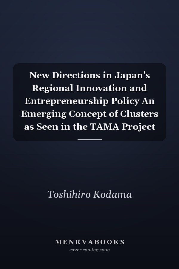 New Directions in Japan's Regional Innovation and Entrepreneurship Policy An Emerging Concept of Clusters as Seen in the TAMA Project