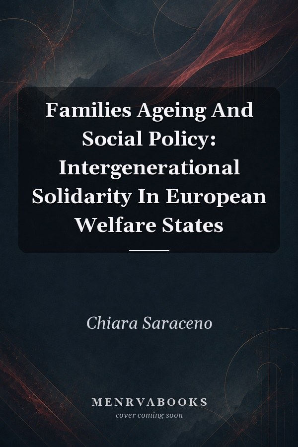 Families Ageing And Social Policy: Intergenerational Solidarity In European Welfare States