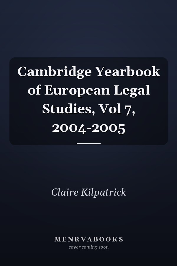 Cambridge Yearbook of European Legal Studies, Vol 7, 2004-2005