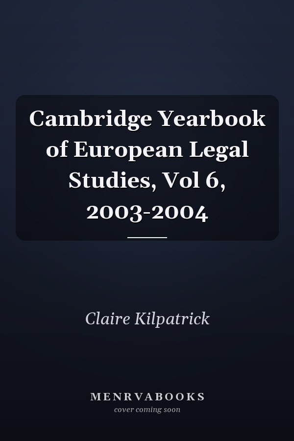Cambridge Yearbook of European Legal Studies, Vol 6, 2003-2004