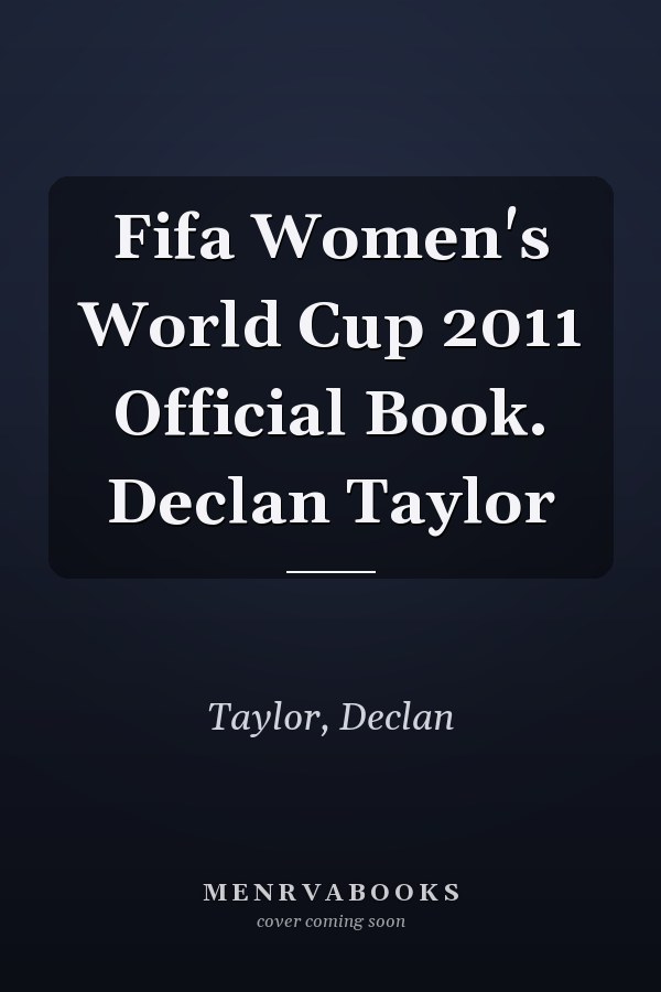 Fifa Women's World Cup 2011 Official Book. Declan Taylor