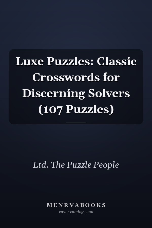 Luxe Puzzles: Classic Crosswords for Discerning Solvers (107 Puzzles)