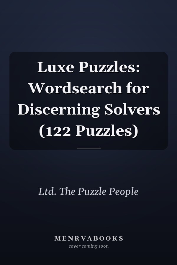 Luxe Puzzles: Wordsearch for Discerning Solvers (122 Puzzles)