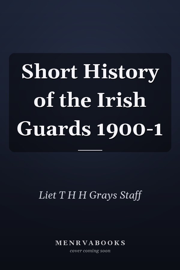Short History of the Irish Guards 1900-1
