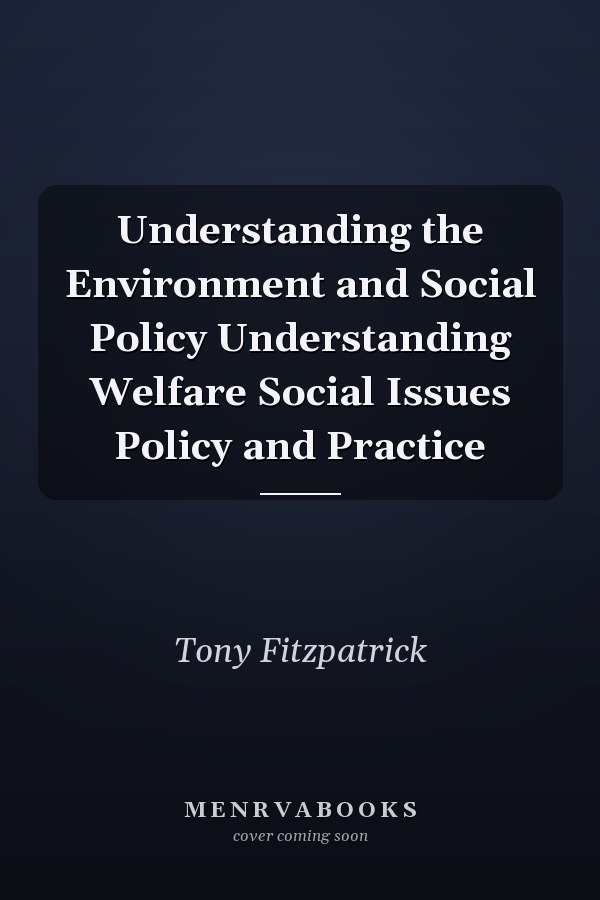 Understanding the Environment and Social Policy
            
                Understanding Welfare Social Issues Policy and Practice