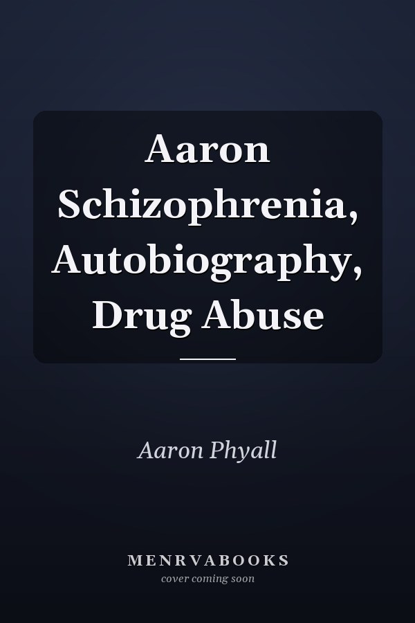 Aaron Schizophrenia, Autobiography, Drug Abuse