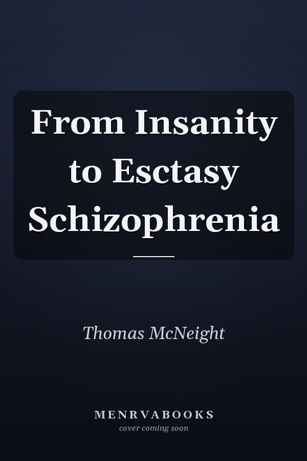 From Insanity to Esctasy Schizophrenia