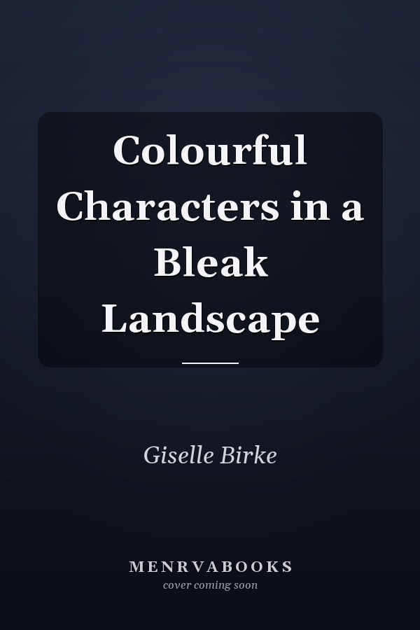 Colourful Characters in a Bleak Landscape