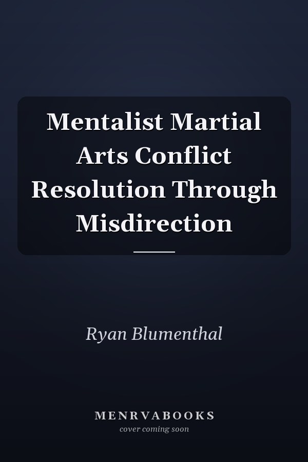 Mentalist Martial Arts Conflict Resolution Through Misdirection