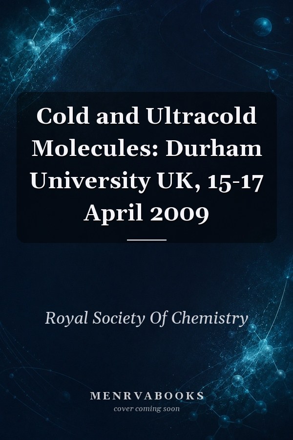 Cold and Ultracold Molecules: Durham University UK, 15-17 April 2009