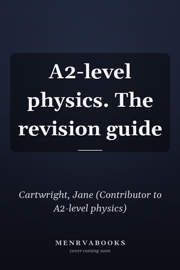 A2-level physics. The revision guide