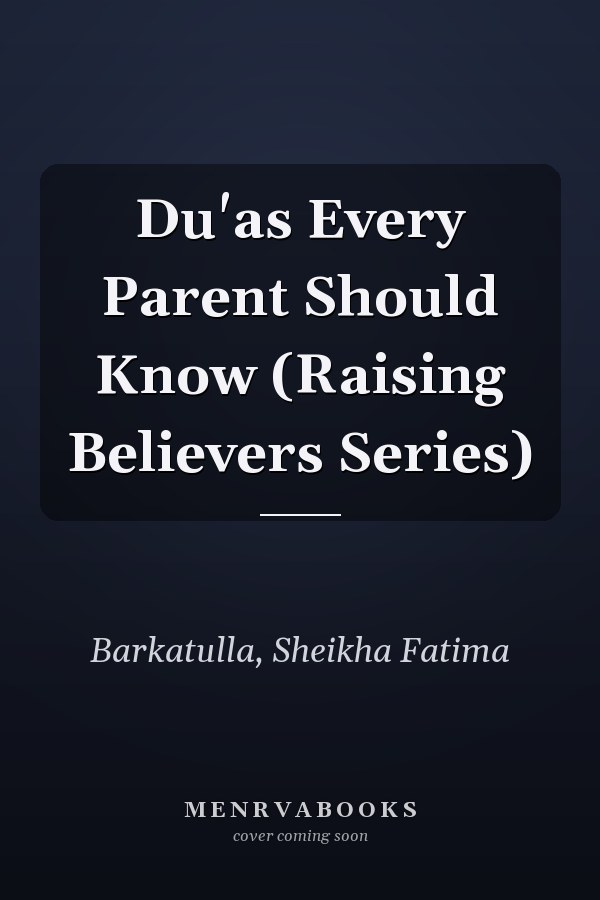 Du'as Every Parent Should Know (Raising Believers Series)