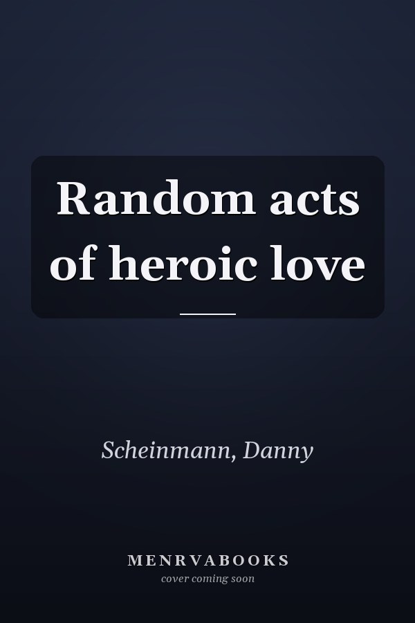 Random acts of heroic love