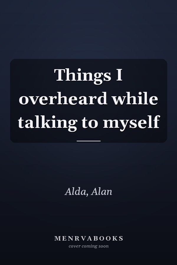 Things I overheard while talking to myself