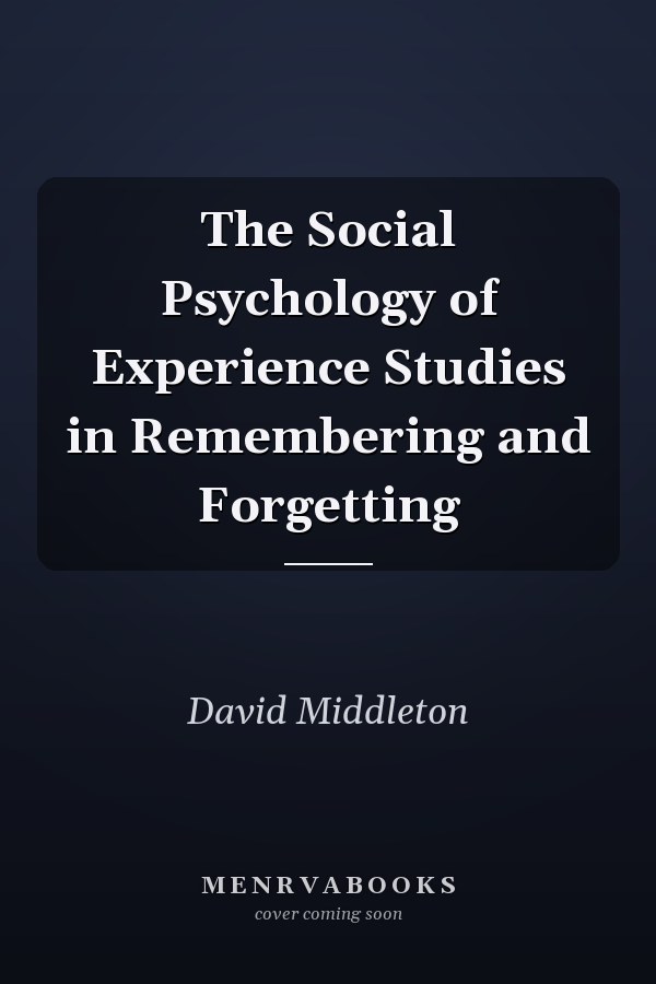 The Social Psychology of Experience Studies in Remembering and Forgetting