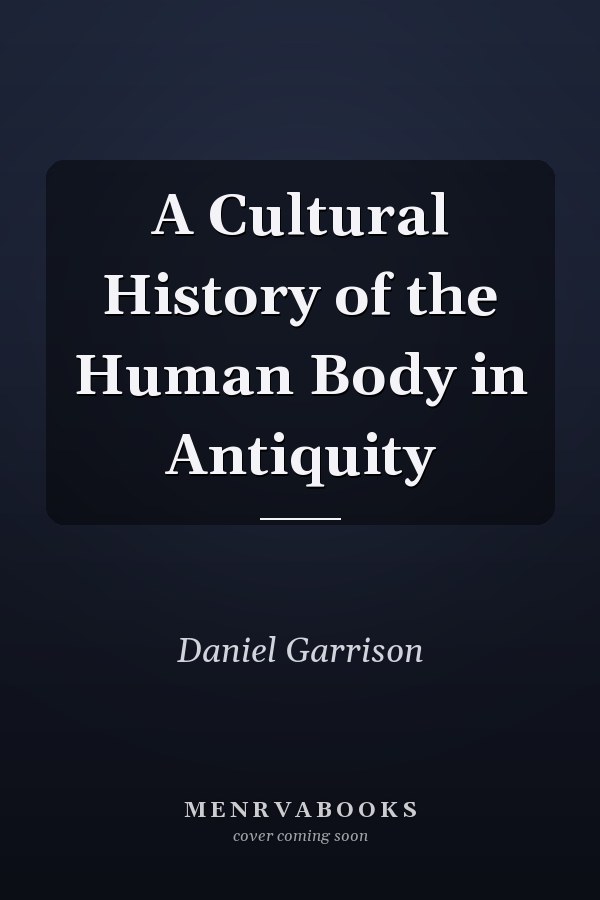 A Cultural History of the Human Body in Antiquity