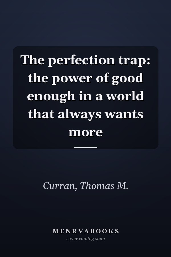 The perfection trap: the power of good enough in a world that always wants more