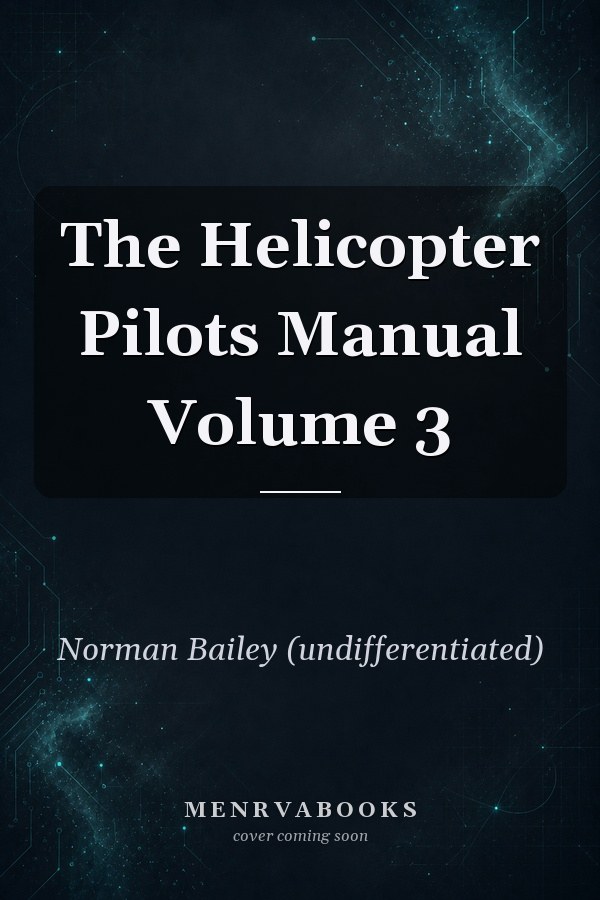 The Helicopter Pilots Manual Volume 3