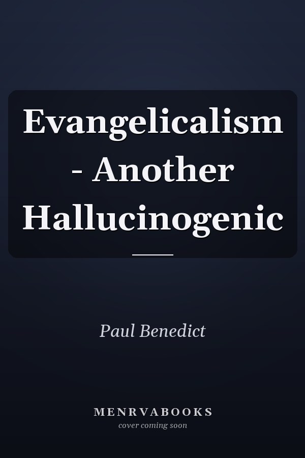 Evangelicalism - Another Hallucinogenic