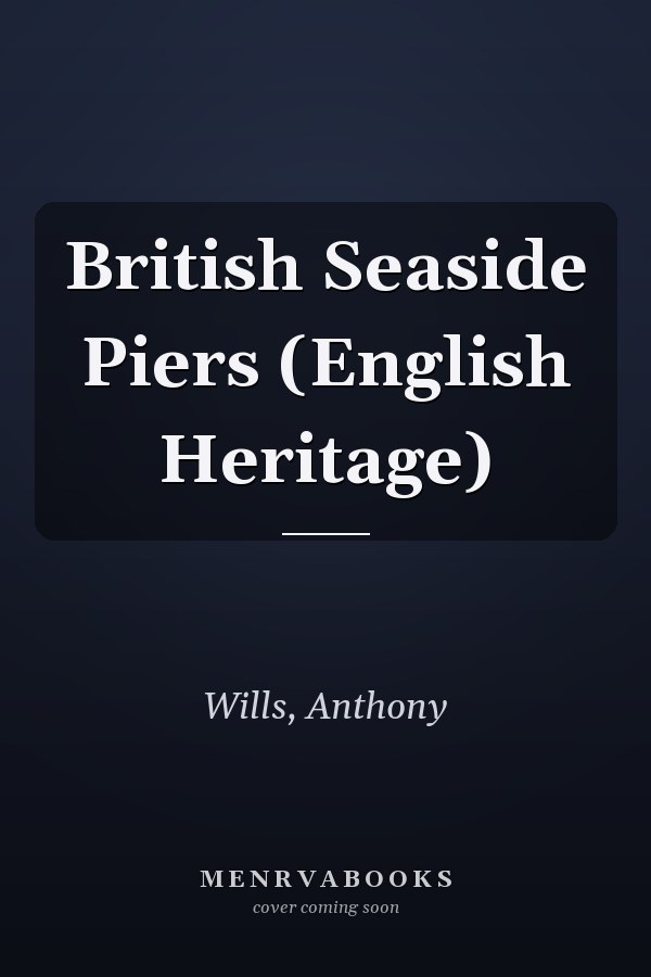 British Seaside Piers (English Heritage)