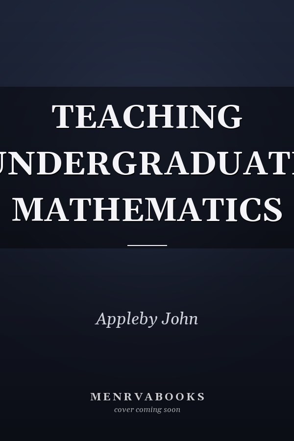 TEACHING UNDERGRADUATE MATHEMATICS