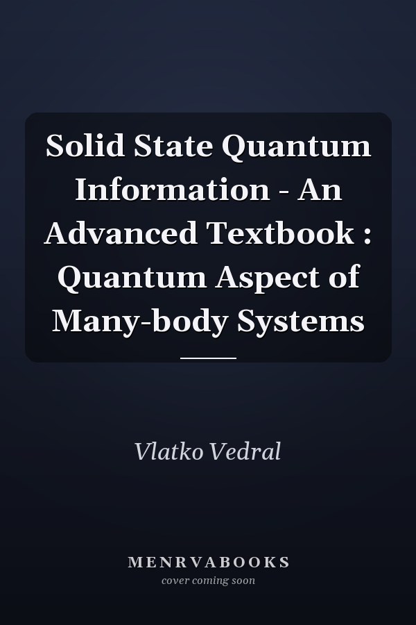 Solid State Quantum Information - An Advanced Textbook : Quantum Aspect of Many-body Systems