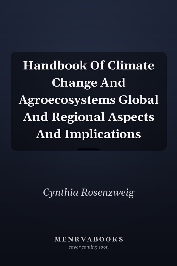 Handbook Of Climate Change And Agroecosystems Global And Regional Aspects And Implications