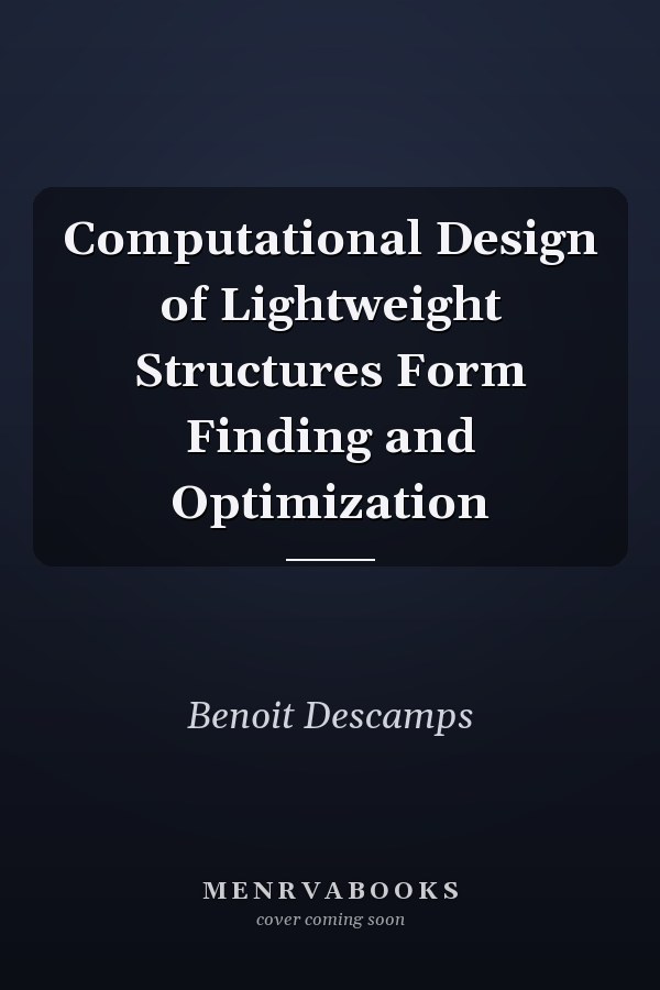 Computational Design of Lightweight Structures Form Finding and Optimization