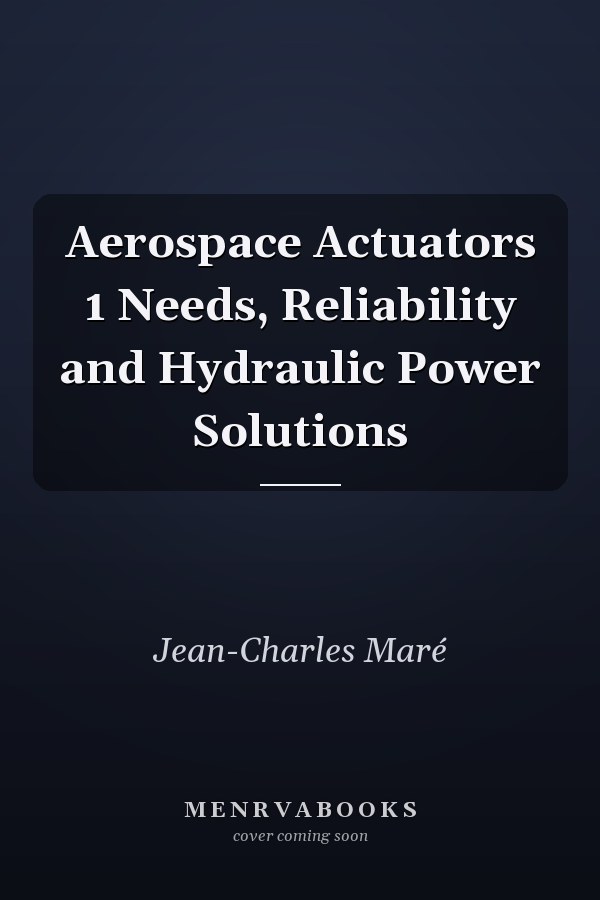 Aerospace Actuators 1 Needs, Reliability and Hydraulic Power Solutions