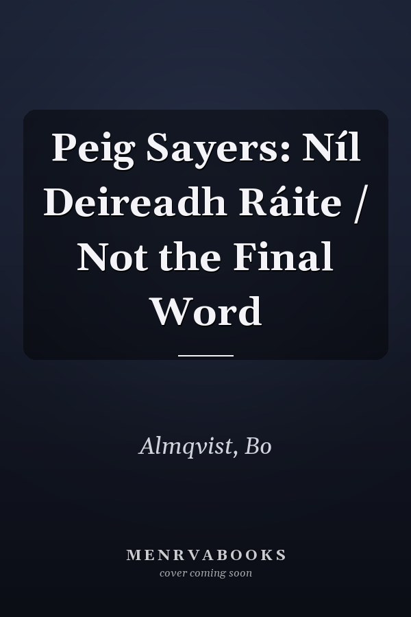 Peig Sayers: Níl Deireadh Ráite / Not the Final Word