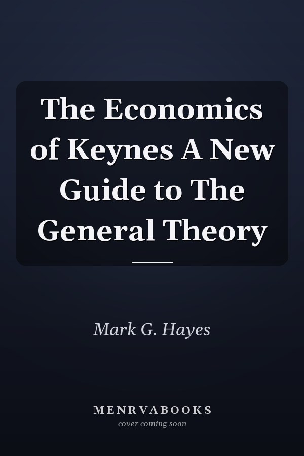 The Economics of Keynes A New Guide to The General Theory