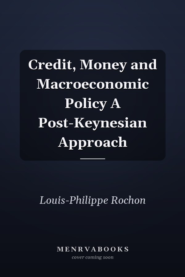 Credit, Money and Macroeconomic Policy A Post-Keynesian Approach