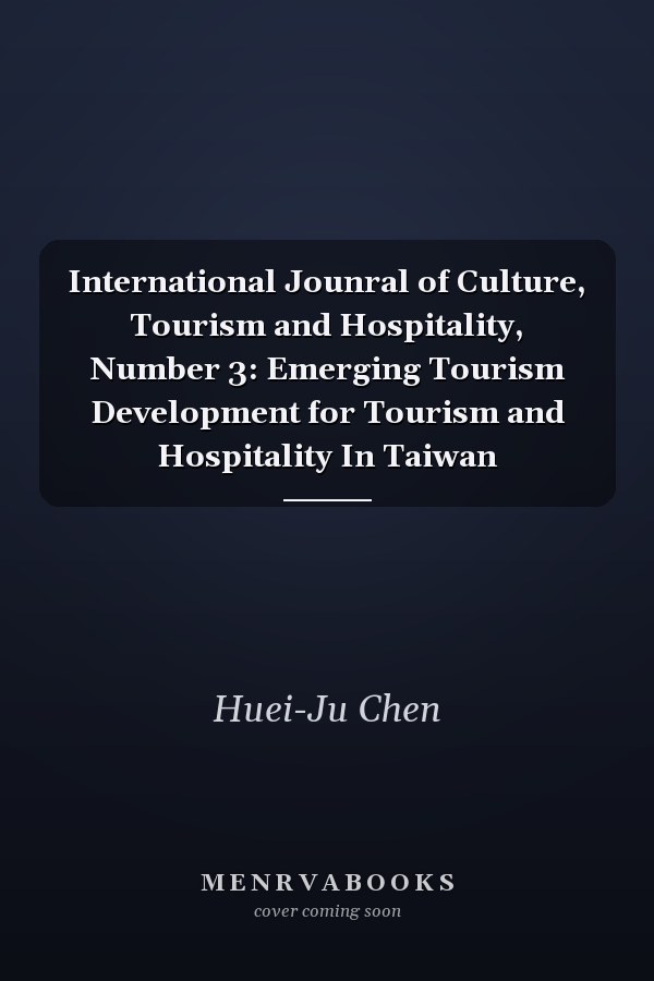 International Jounral of Culture, Tourism and Hospitality, Number 3: Emerging Tourism Development for Tourism and Hospitality In Taiwan
